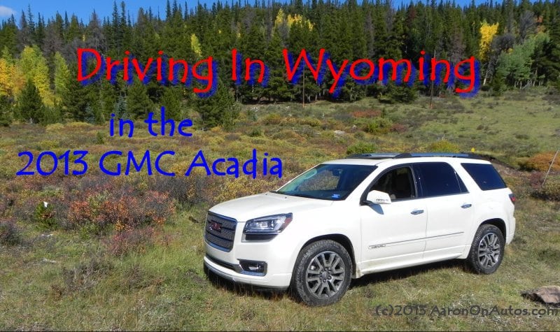 Driving In Wyoming in the 2013 GMC Acadia