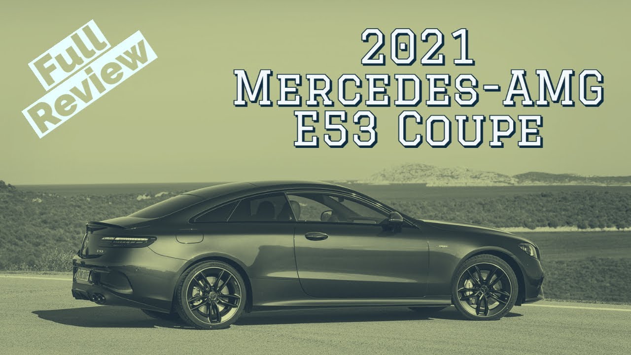 2021 Mercedes-AMG E53 Coupe Review